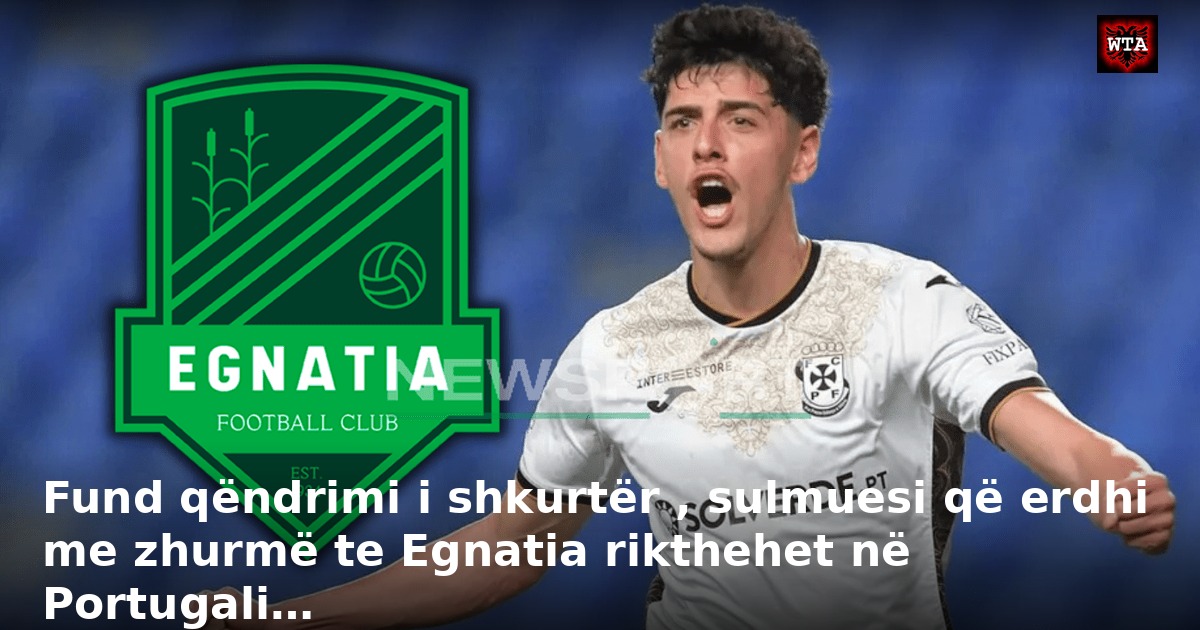 Fund qëndrimi i shkurtër , sulmuesi që erdhi me zhurmë te Egnatia rikthehet në Portugali…