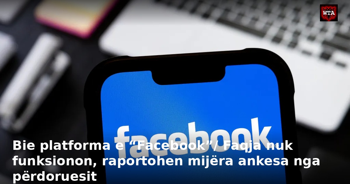 Bie platforma e “Facebook”/ Faqja nuk funksionon, raportohen mijëra ankesa nga përdoruesit