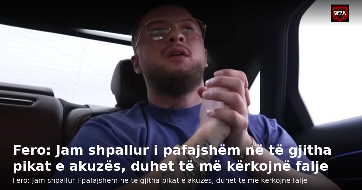 Fero: Jam shpallur i pafajshëm në të gjitha pikat e akuzës, duhet të më kërkojnë falje