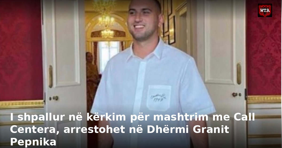 I shpallur në kërkim për mashtrim me Call Centera, arrestohet në Dhërmi Granit Pepnika