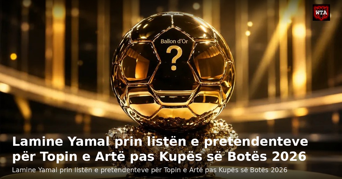 Lamine Yamal prin listën e pretendenteve për Topin e Artë pas Kupës së Botës 2026