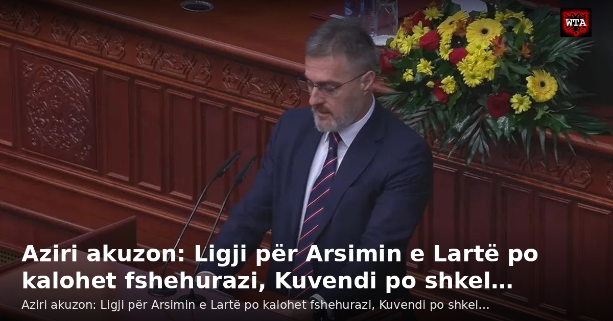 Aziri akuzon: Ligji për Arsimin e Lartë po kalohet fshehurazi, Kuvendi po shkel…