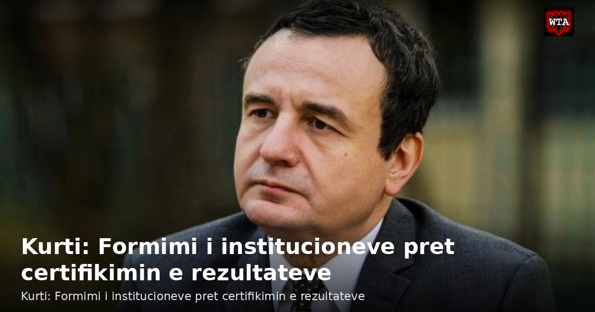 Kurti: Formimi i institucioneve pret certifikimin e rezultateve