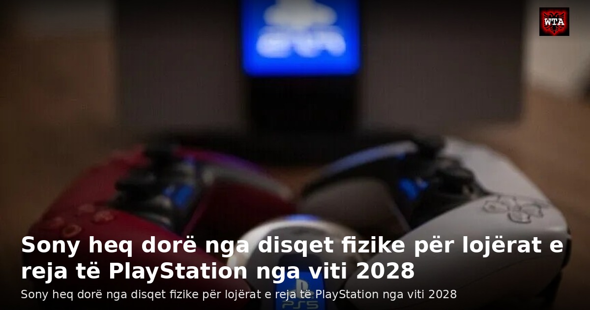 Sony heq dorë nga disqet fizike për lojërat e reja të PlayStation nga viti 2028