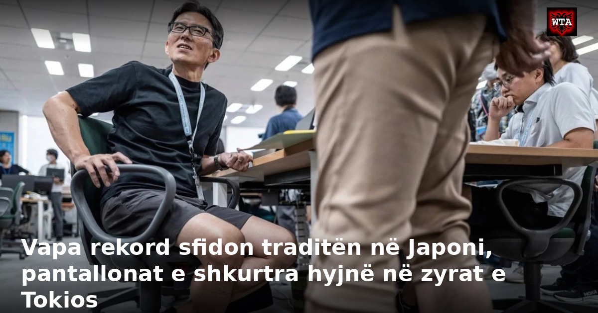 Vapa rekord sfidon traditën në Japoni, pantallonat e shkurtra hyjnë në zyrat e Tokios