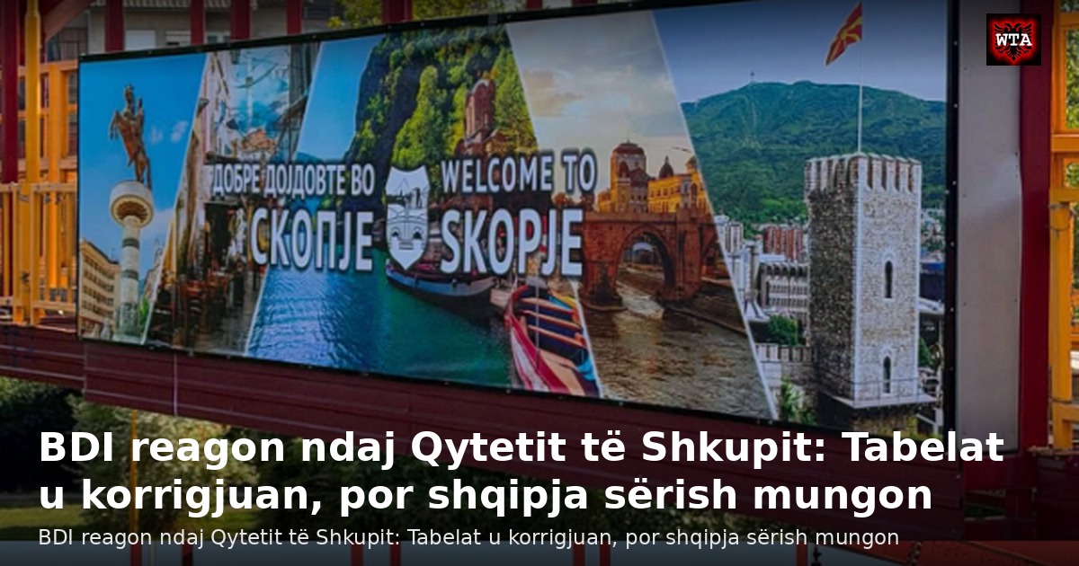 BDI reagon ndaj Qytetit të Shkupit: Tabelat u korrigjuan, por shqipja sërish mungon