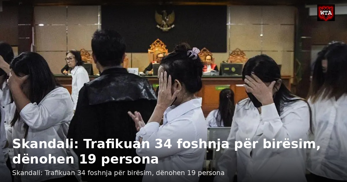 Skandali: Trafikuan 34 foshnja për birësim, dënohen 19 persona