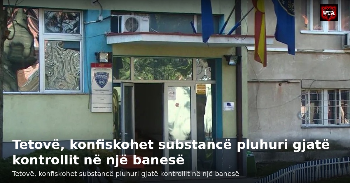 Tetovë, konfiskohet substancë pluhuri gjatë kontrollit në një banesë