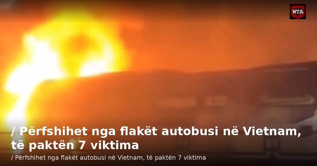 / Përfshihet nga flakët autobusi në Vietnam, të paktën 7 viktima