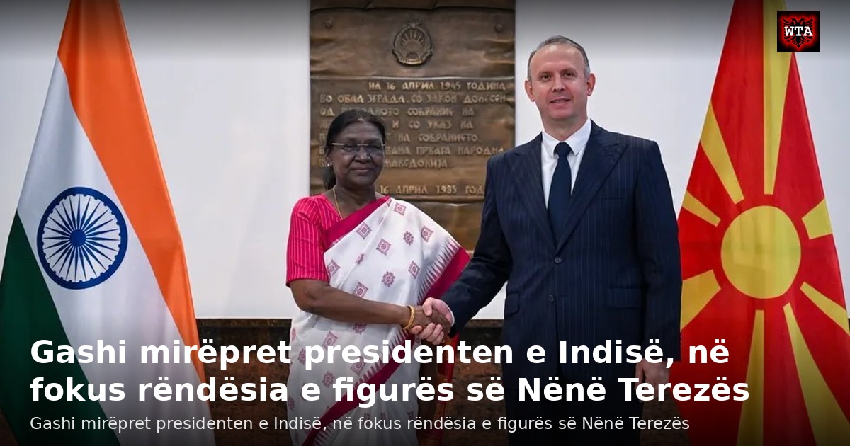Gashi mirëpret presidenten e Indisë, në fokus rëndësia e figurës së Nënë Terezës