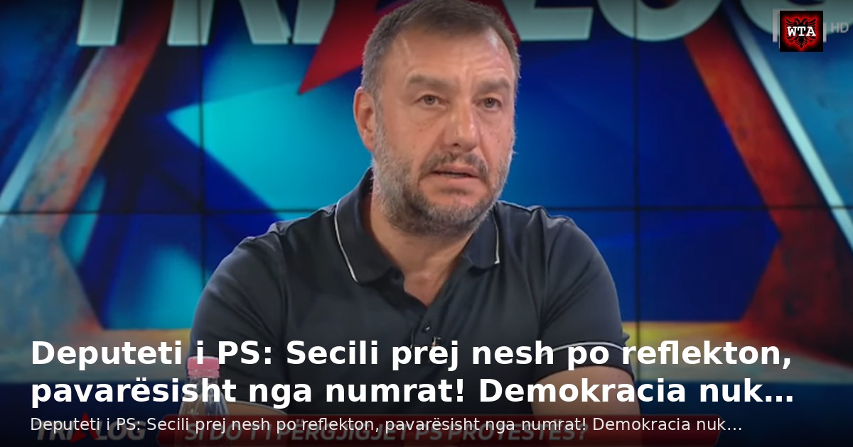 Deputeti i PS: Secili prej nesh po reflekton, pavarësisht nga numrat! Demokracia nuk…
