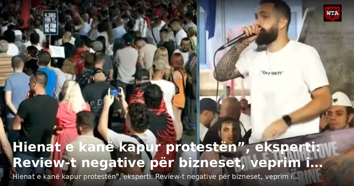 Hienat e kanë kapur protestën”, eksperti: Review-t negative për bizneset, veprim i…