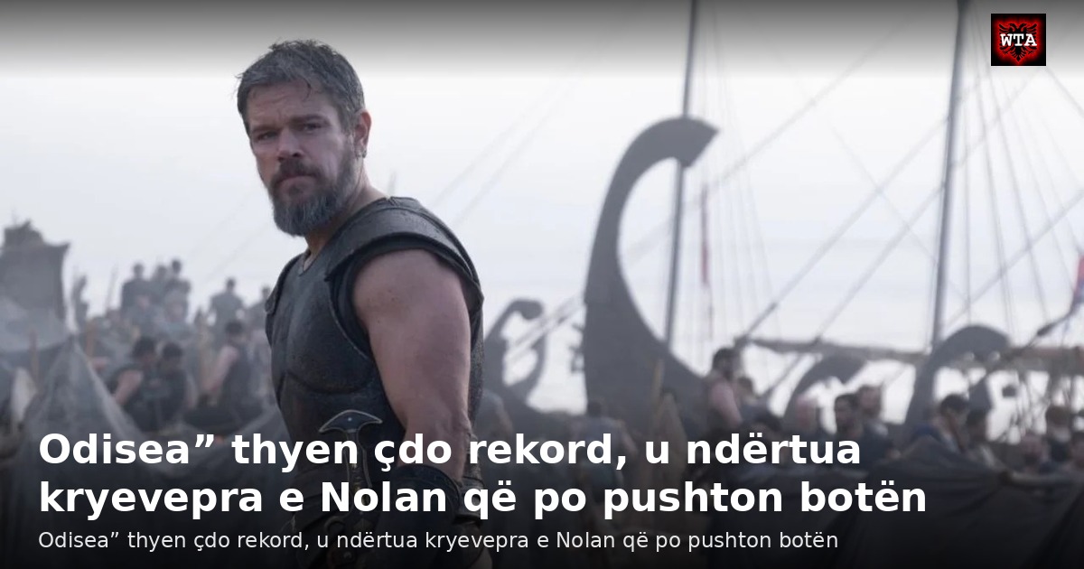 Odisea” thyen çdo rekord, u ndërtua kryevepra e Nolan që po pushton botën