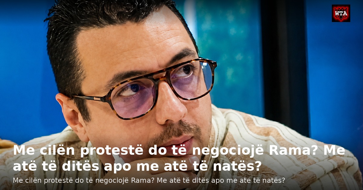 Me cilën protestë do të negociojë Rama? Me atë të ditës apo me atë të natës?