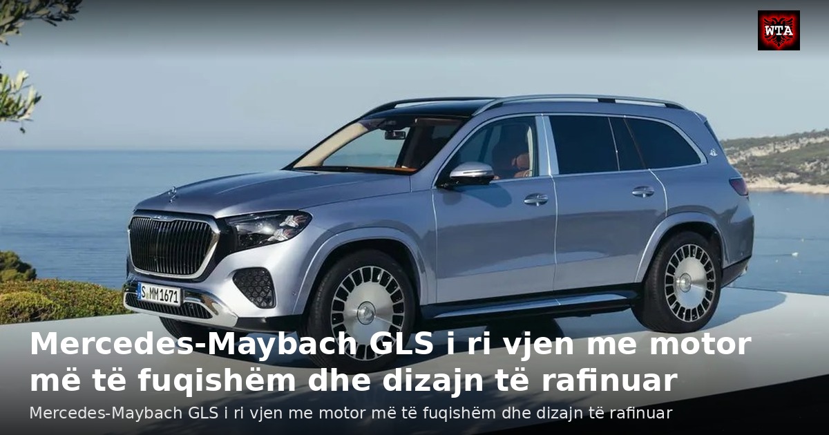 Mercedes-Maybach GLS i ri vjen me motor më të fuqishëm dhe dizajn të rafinuar