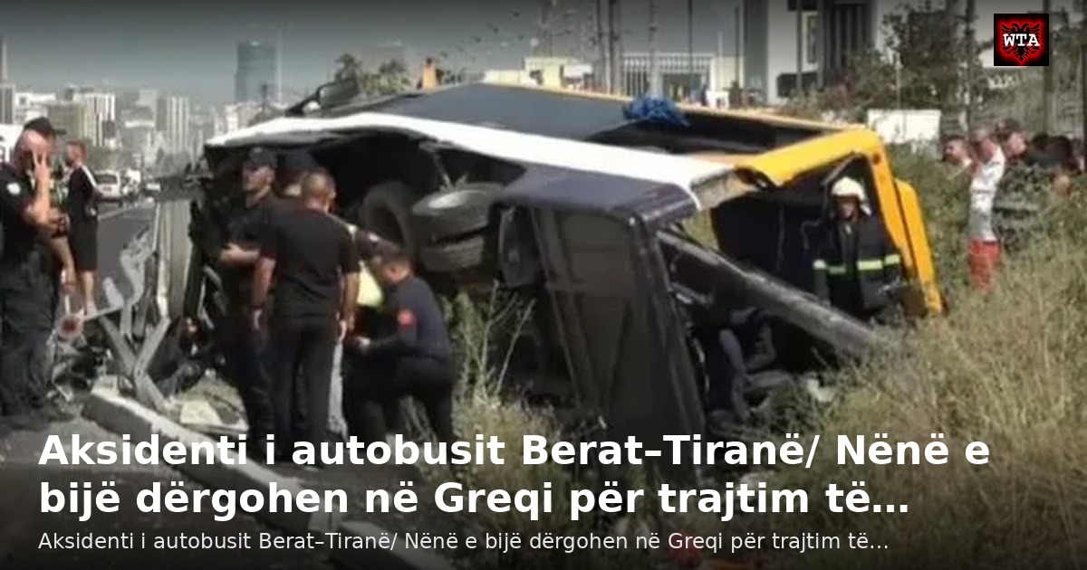 Aksidenti i autobusit Berat–Tiranë/ Nënë e bijë dërgohen në Greqi për trajtim të…