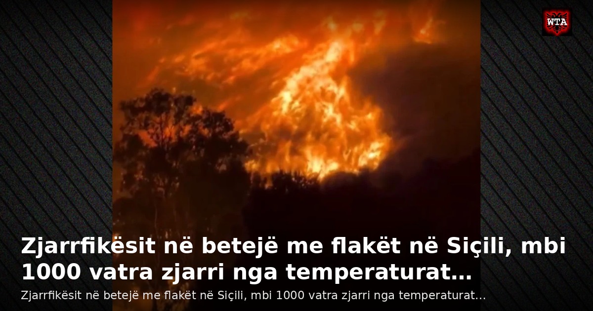 Zjarrfikësit në betejë me flakët në Siçili, mbi 1000 vatra zjarri nga temperaturat…
