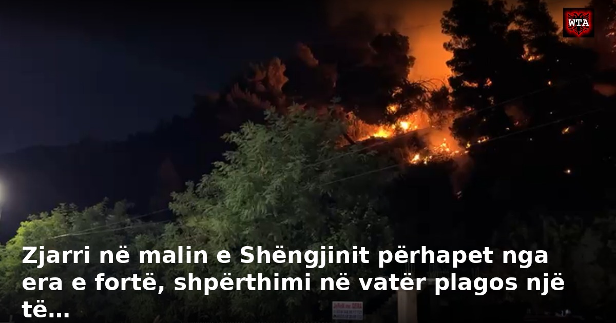 Zjarri në malin e Shëngjinit përhapet nga era e fortë, shpërthimi në vatër plagos një të…