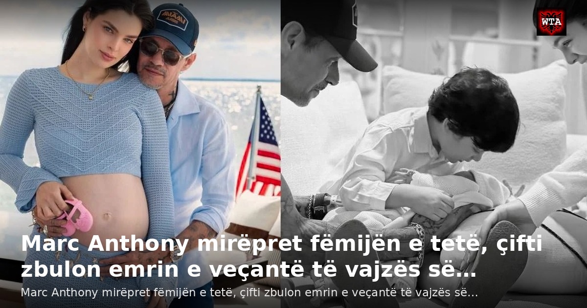 Marc Anthony mirëpret fëmijën e tetë, çifti zbulon emrin e veçantë të vajzës së…