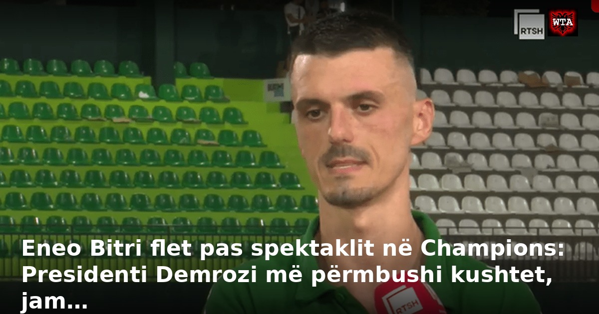 Eneo Bitri flet pas spektaklit në Champions: Presidenti Demrozi më përmbushi kushtet, jam…