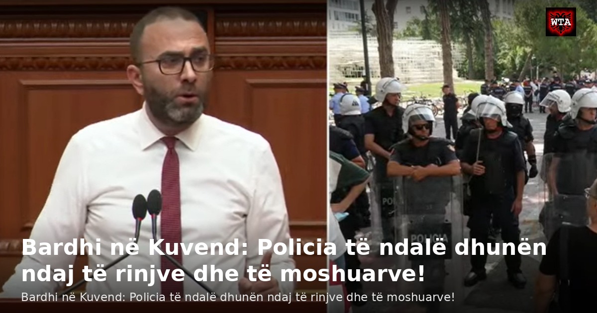 Bardhi në Kuvend: Policia të ndalë dhunën ndaj të rinjve dhe të moshuarve!