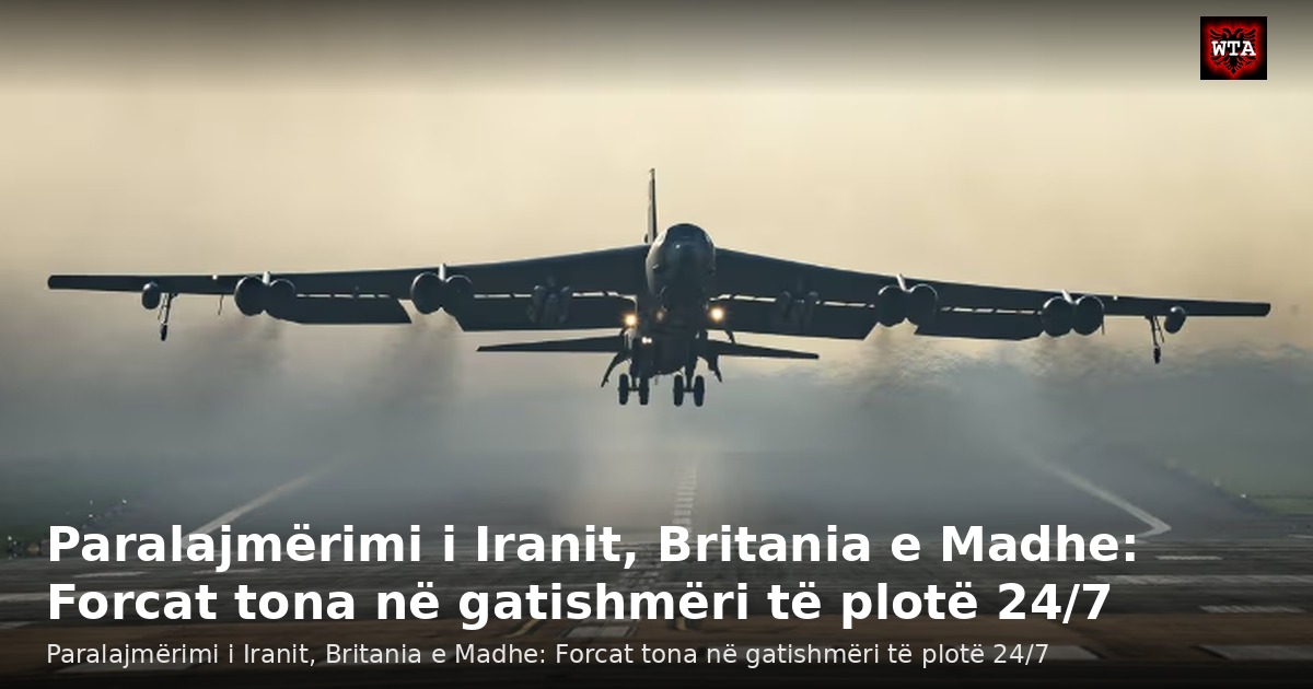 Paralajmërimi i Iranit, Britania e Madhe: Forcat tona në gatishmëri të plotë 24/7