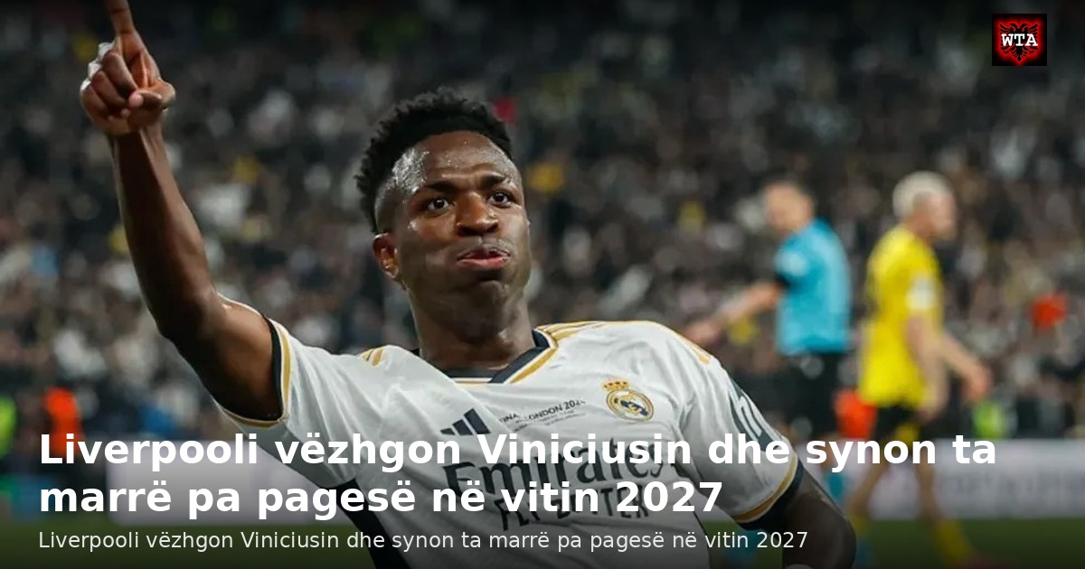 Liverpooli vëzhgon Viniciusin dhe synon ta marrë pa pagesë në vitin 2027