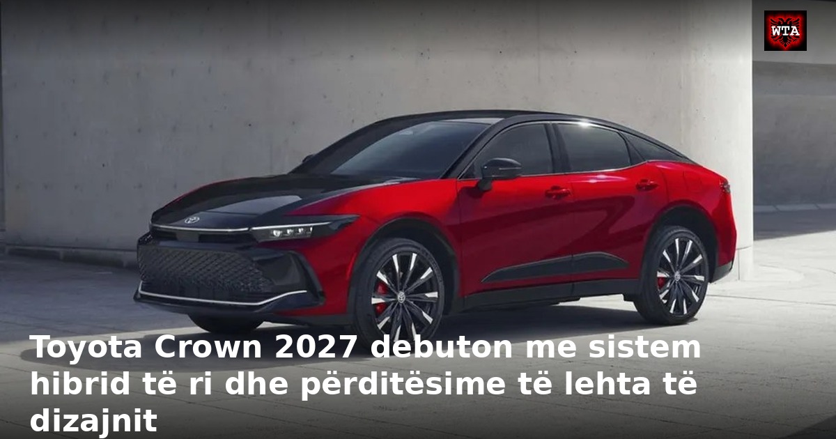 Toyota Crown 2027 debuton me sistem hibrid të ri dhe përditësime të lehta të dizajnit