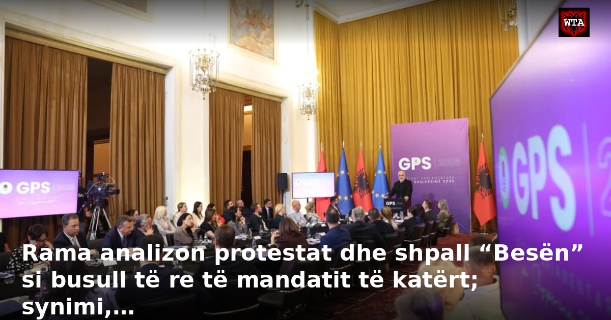 Rama analizon protestat dhe shpall “Besën” si busull të re të mandatit të katërt; synimi,…
