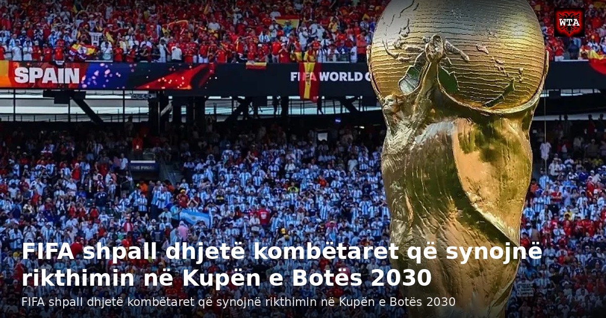 FIFA shpall dhjetë kombëtaret që synojnë rikthimin në Kupën e Botës 2030