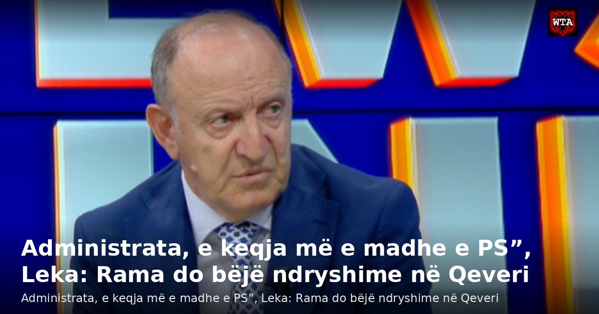 Administrata, e keqja më e madhe e PS”, Leka: Rama do bëjë ndryshime në Qeveri