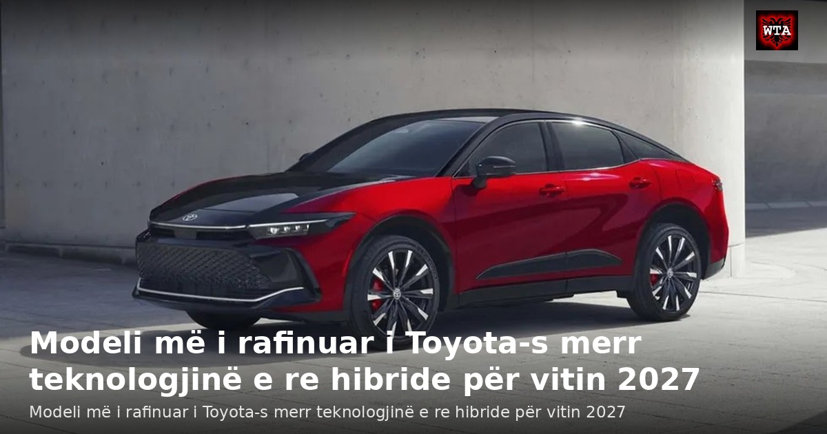 Modeli më i rafinuar i Toyota-s merr teknologjinë e re hibride për vitin 2027