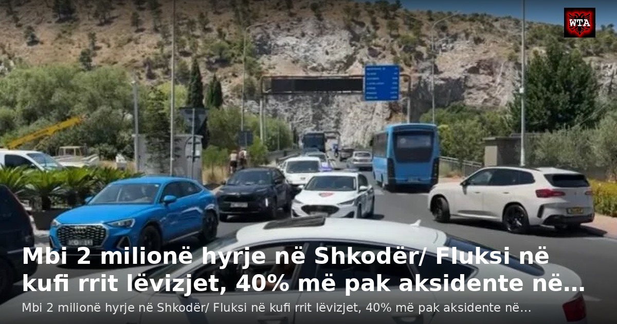Mbi 2 milionë hyrje në Shkodër/ Fluksi në kufi rrit lëvizjet, 40% më pak aksidente në…