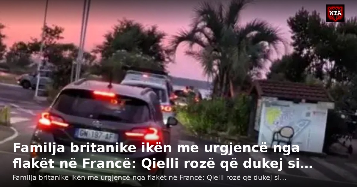 Familja britanike ikën me urgjencë nga flakët në Francë: Qielli rozë që dukej si…
