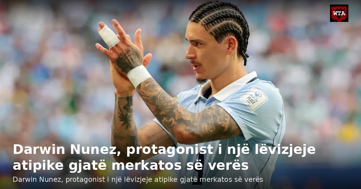Darwin Nunez, protagonist i një lëvizjeje atipike gjatë merkatos së verës