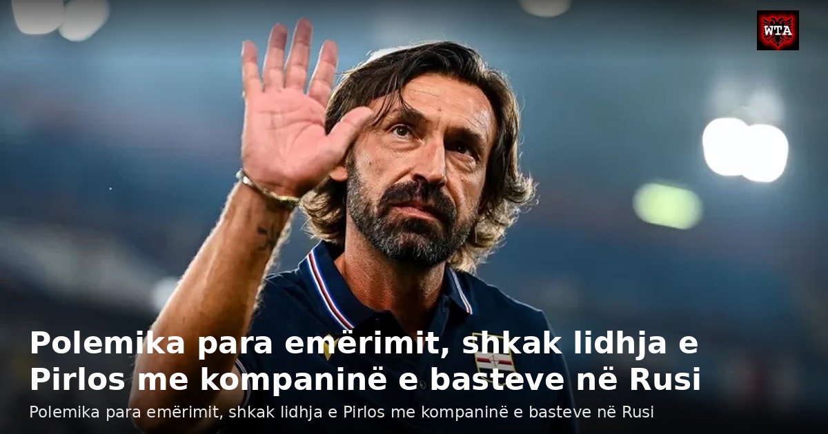 Polemika para emërimit, shkak lidhja e Pirlos me kompaninë e basteve në Rusi