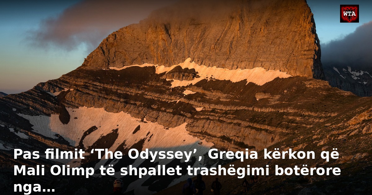 Pas filmit ‘The Odyssey’, Greqia kërkon që Mali Olimp të shpallet trashëgimi botërore nga…