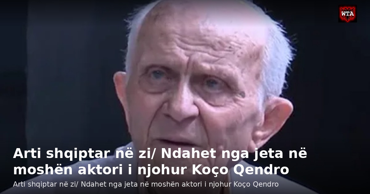 Arti shqiptar në zi/ Ndahet nga jeta në moshën aktori i njohur Koço Qendro