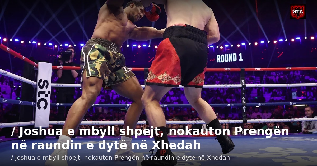 / Joshua e mbyll shpejt, nokauton Prengën në raundin e dytë në Xhedah