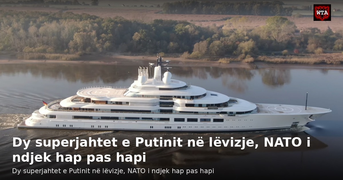 Dy superjahtet e Putinit në lëvizje, NATO i ndjek hap pas hapi