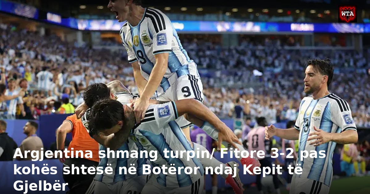 Argjentina shmang turpin/ Fitore 3-2 pas kohës shtesë në Botëror ndaj Kepit të Gjelbër
