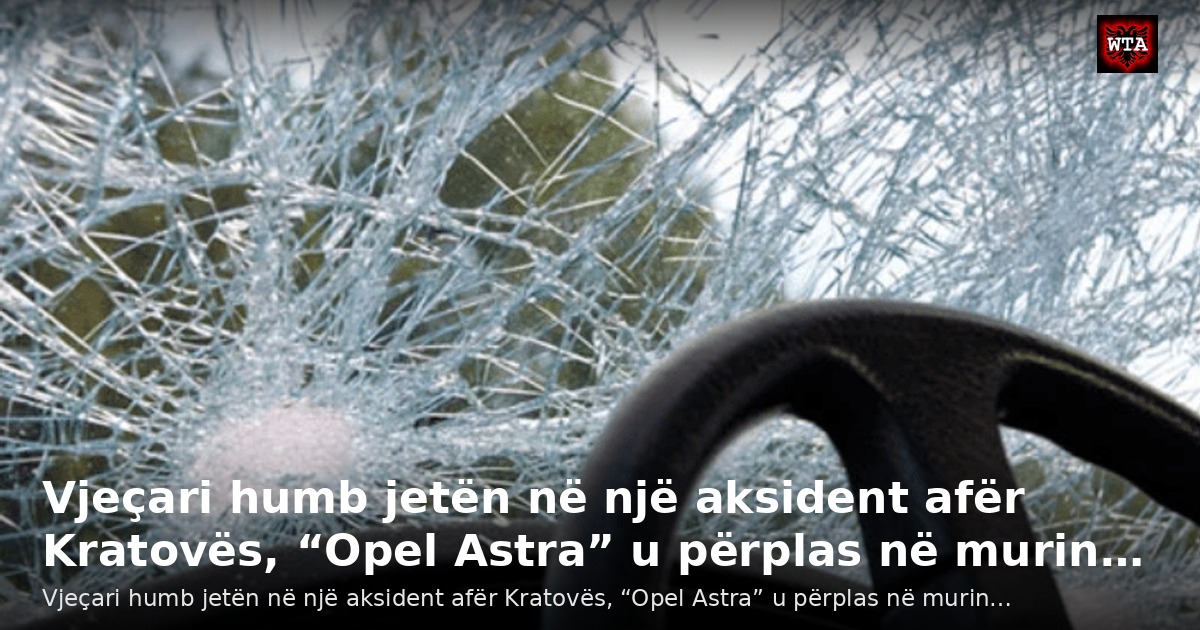 Vjeçari humb jetën në një aksident afër Kratovës, “Opel Astra” u përplas në murin…