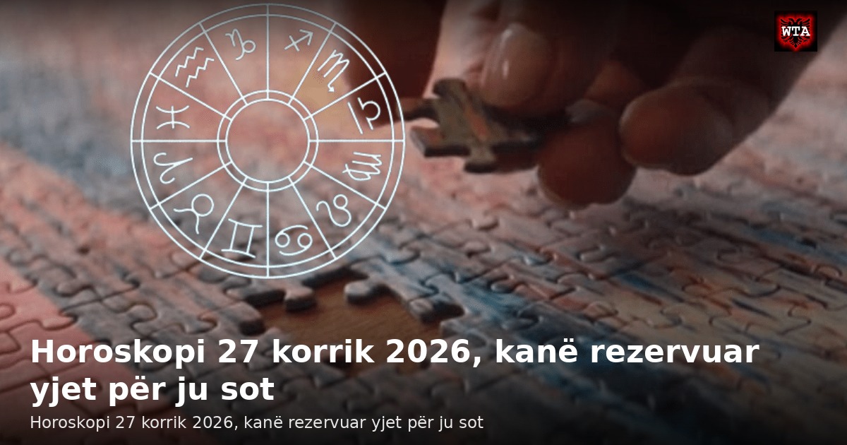 Horoskopi 27 korrik 2026, kanë rezervuar yjet për ju sot