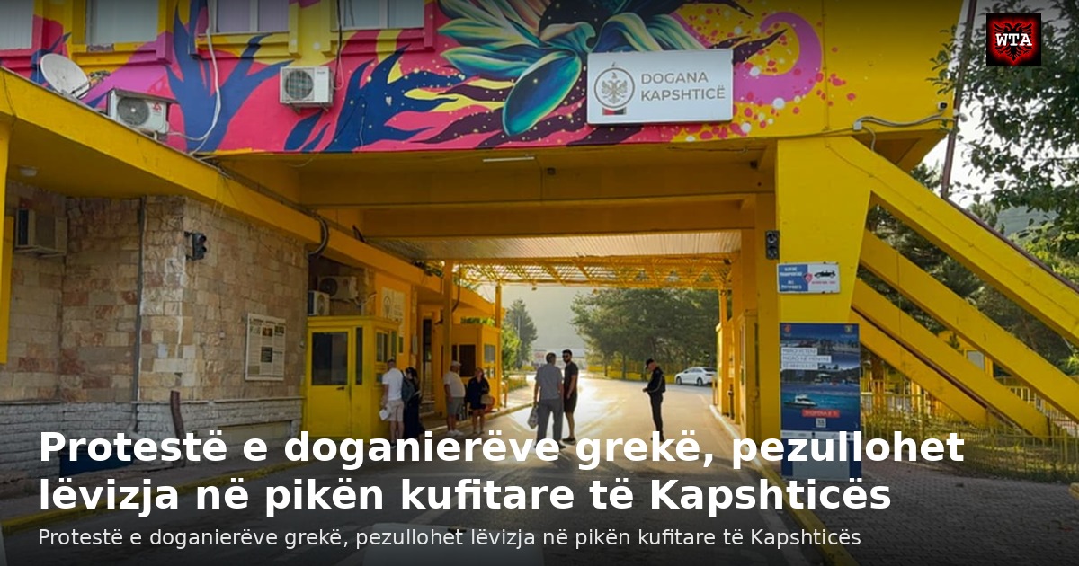 Protestë e doganierëve grekë, pezullohet lëvizja në pikën kufitare të Kapshticës