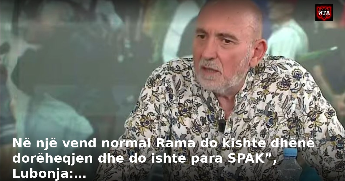 Në një vend normal Rama do kishte dhënë dorëheqjen dhe do ishte para SPAK”, Lubonja:…