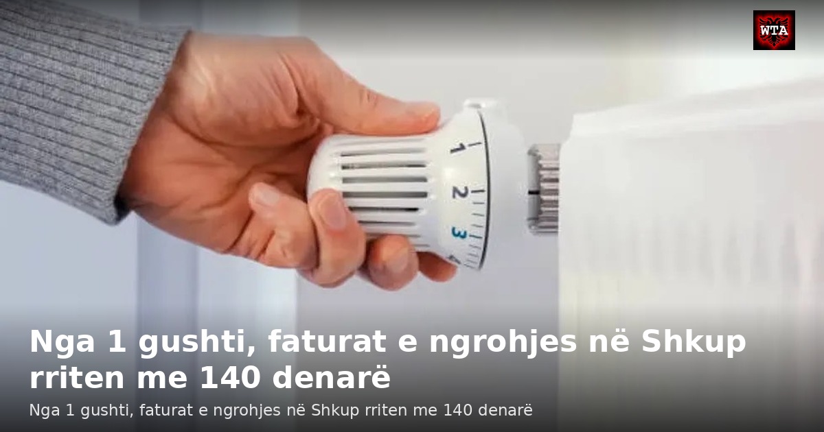 Nga 1 gushti, faturat e ngrohjes në Shkup rriten me 140 denarë