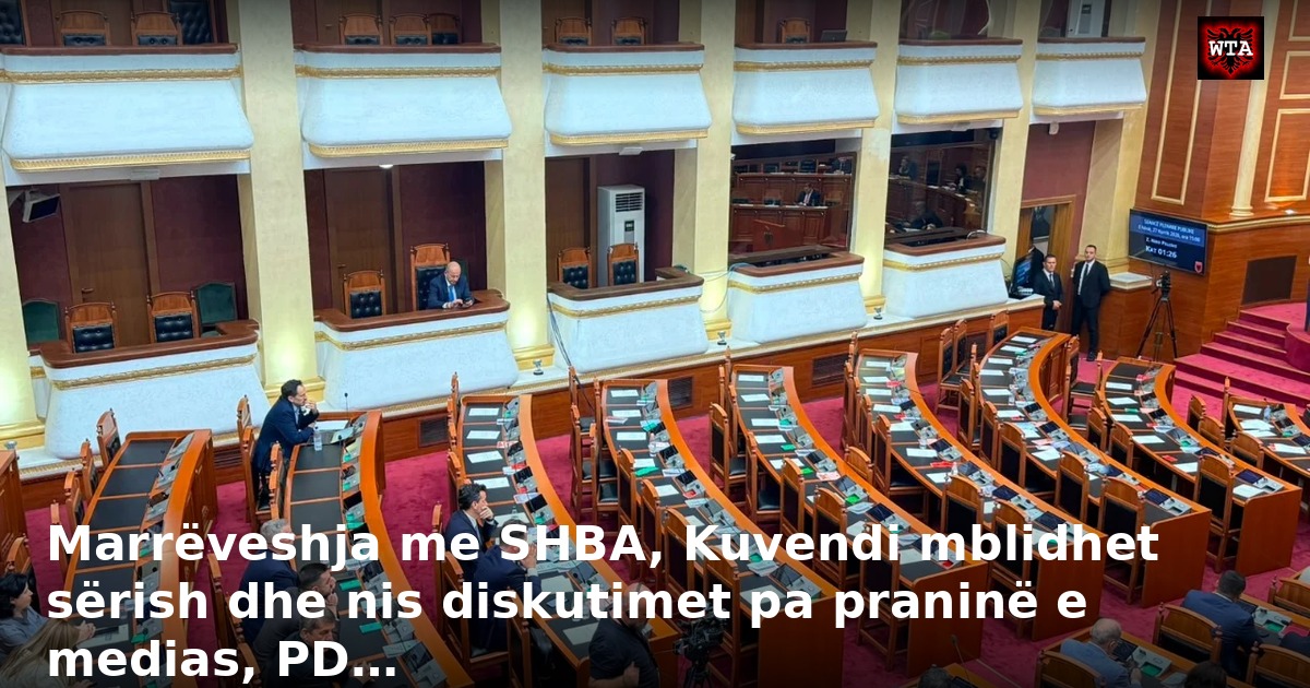 Marrëveshja me SHBA, Kuvendi mblidhet sërish dhe nis diskutimet pa praninë e medias, PD…