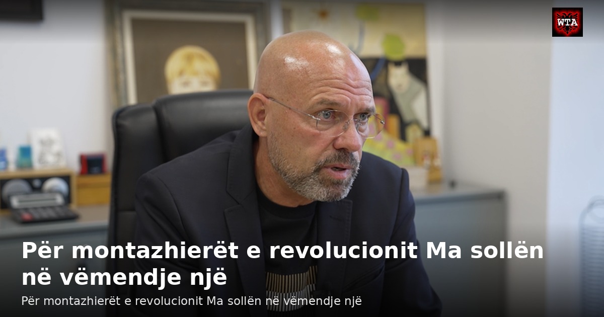 Për montazhierët e revolucionit Ma sollën në vëmendje një