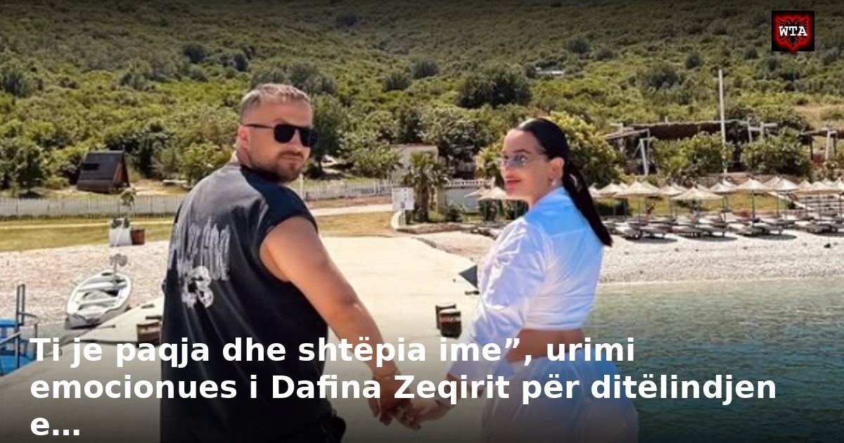 Ti je paqja dhe shtëpia ime”, urimi emocionues i Dafina Zeqirit për ditëlindjen e…
