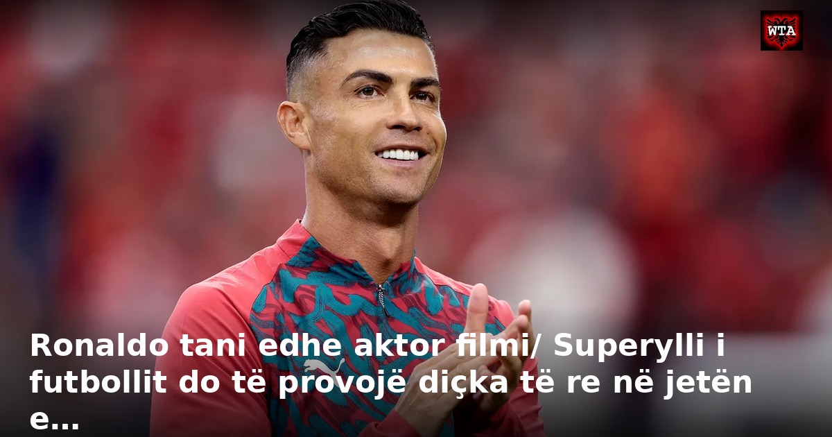 Ronaldo tani edhe aktor filmi/ Superylli i futbollit do të provojë diçka të re në jetën e…
